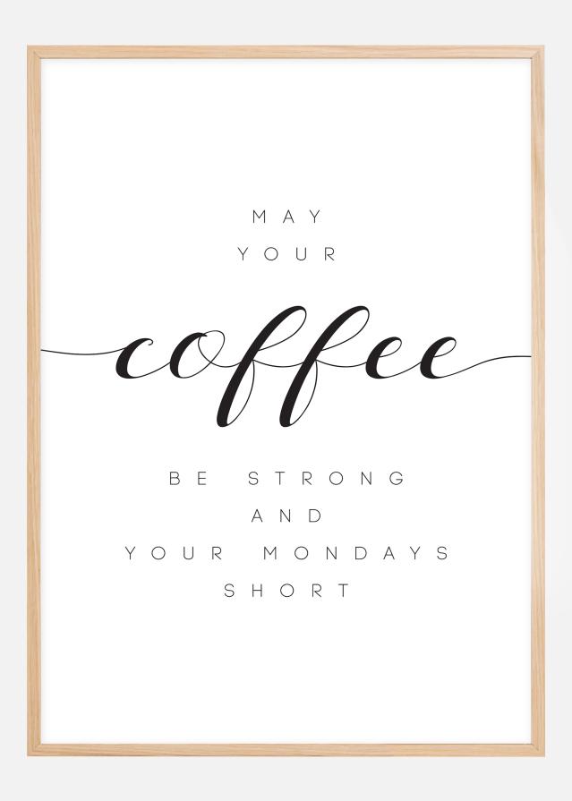 May your coffee be strong and your mondays short Poster